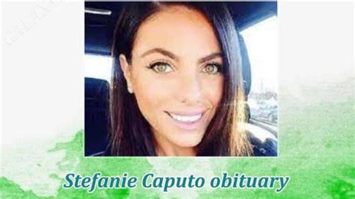 Stefanie Caputo's Obituary & Cause Of Death Who Was Stefanie Caputo